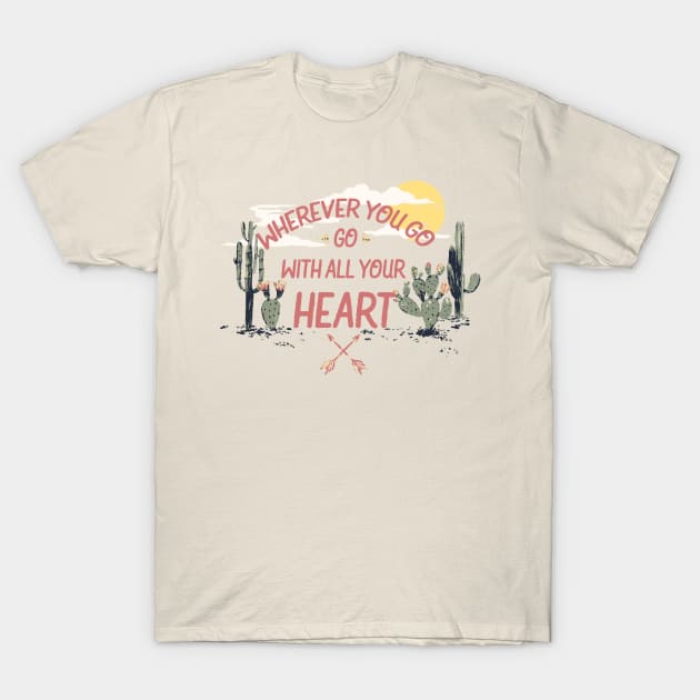 Wherever You Go with All Your Heart T-Shirt by LifeTime Design